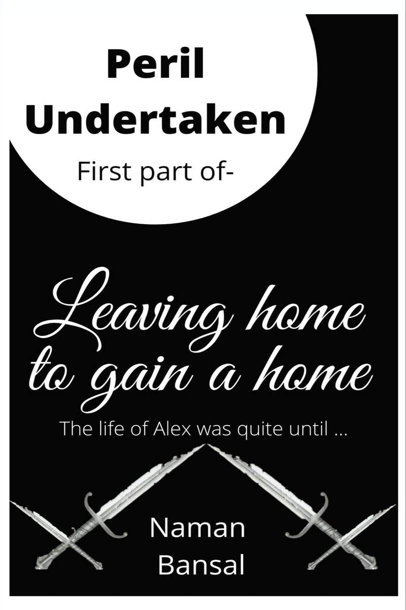 Peril Undertaken : First Part Of The Series  Leaving Home To Gain A Home.