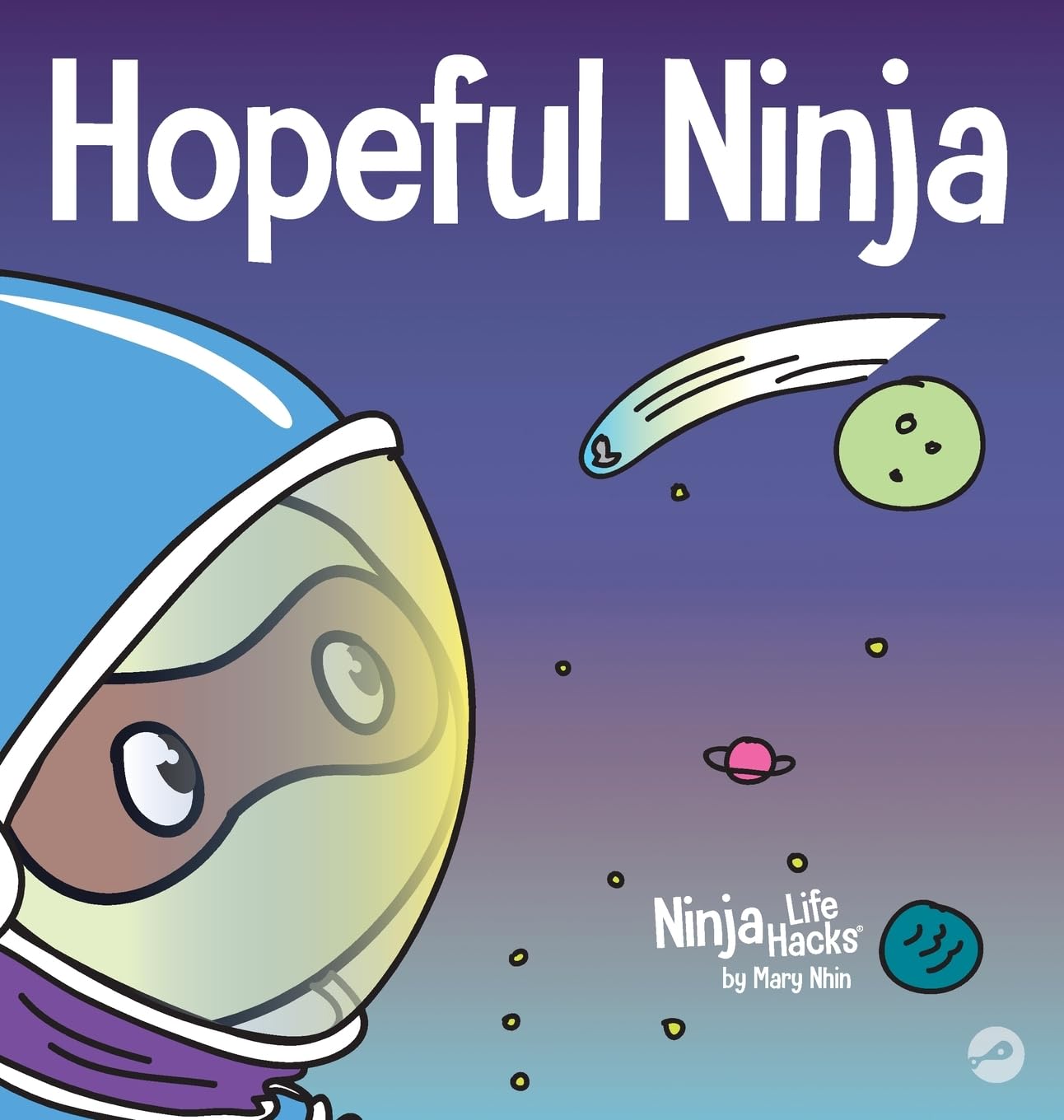 Hopeful Ninja: A Childrens Book About Cultivating Hope in Our Everyday Lives (Ninja Life Hacks)
