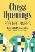 Chess Openings for Beginners: Essential Strategies Every Player Should Know