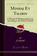 Minhaj Et Talibin: A Manual Of Muhammadan Law, According To The School Of Shafii (Classic Reprint)
