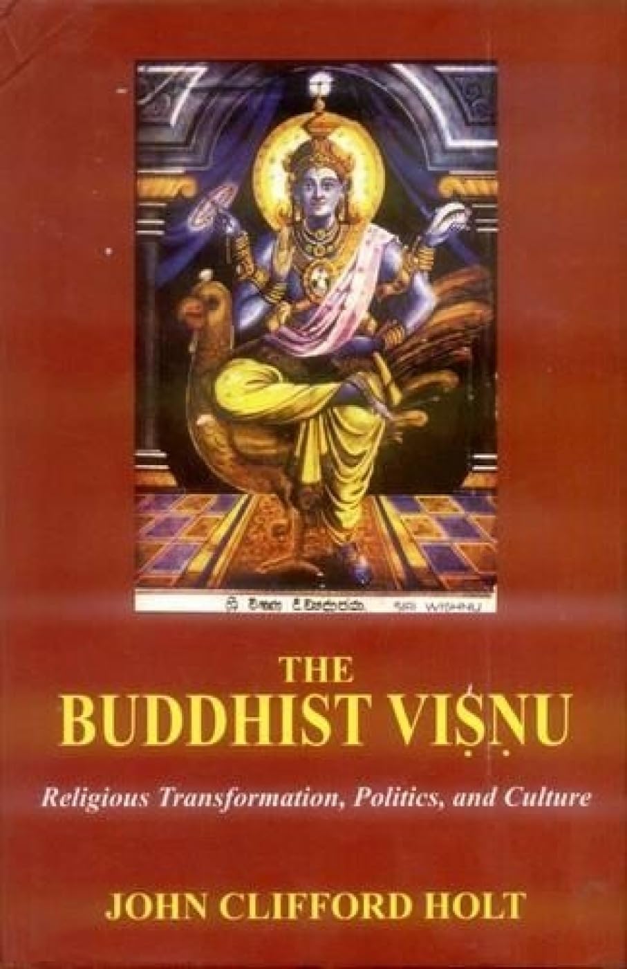 The Buddhist Visnu: Religious Transformation, Politics, And Culture