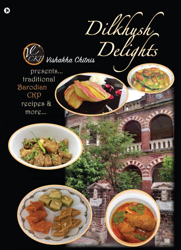 Dilkhush Delights : Presents Traditional Barodian CKP Recipes and More