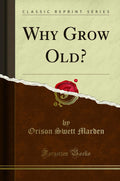 Why Grow Old? (Classic Reprint)