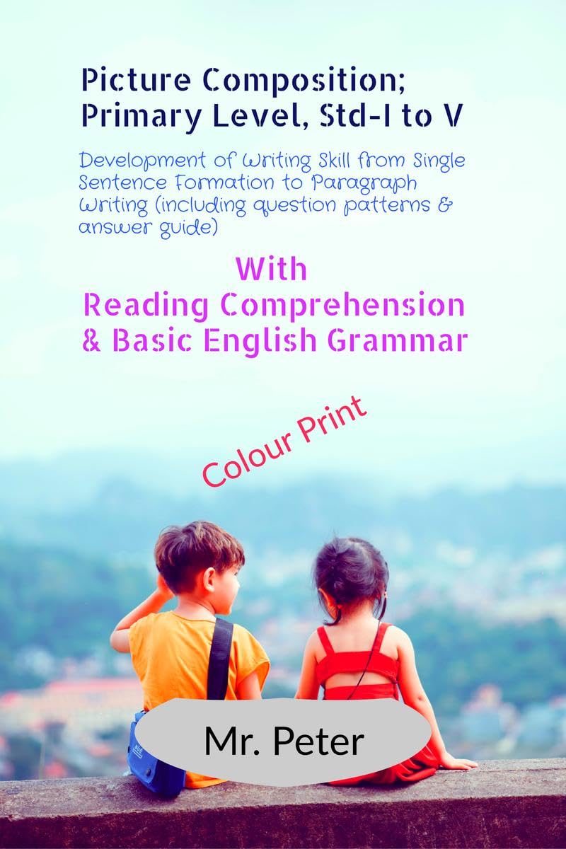 Picture Composition; Primary Level, StdI to V : Development of Writing Skill from Single Sentence Formation to Paragraph Writin