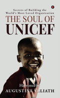 The Soul of UNICEF: Secrets of Building the Worlds Most Loved Organization