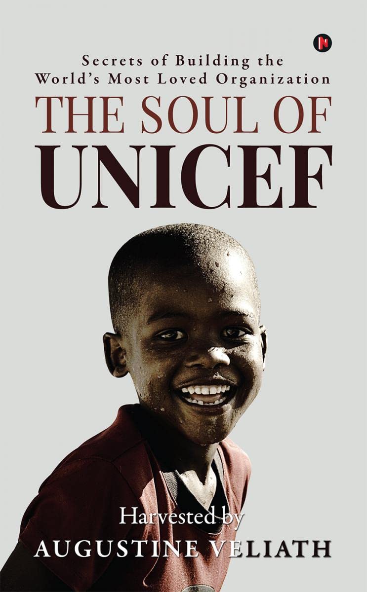The Soul of UNICEF: Secrets of Building the Worlds Most Loved Organization