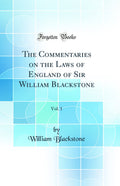 The Commentaries on the Laws of England of Sir William Blackstone, Vol. 1 (Classic Reprint)