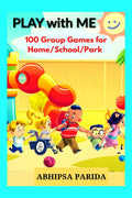 PLAY With ME : 100 Group Games for School, Home, Park