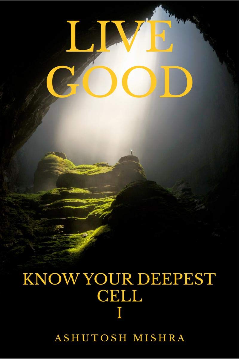 LIVE GOOD : KNOW YOUR DEEPEST CELL I