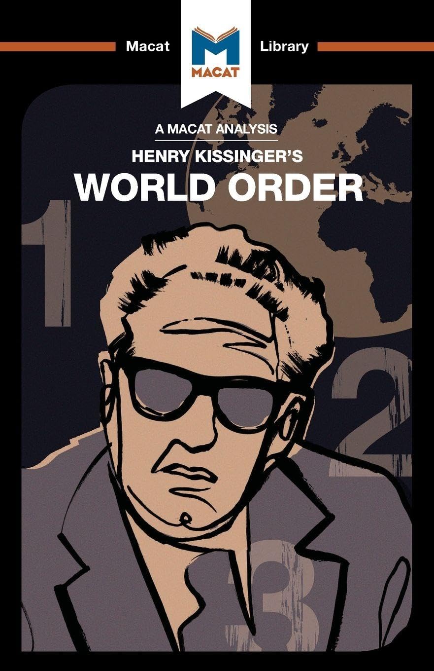 An Analysis of Henry Kissingers World Order: Reflections on the Character of Nations and the Course of History (The Macat Libr