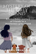 MYSTERY OF THE GREY ISLAND : A remarkable journey of friends to a mysterious grey island