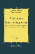 Military Reminiscences, Vol. 1: Extracted from a Journal of Nearly Forty Years Active Service in the East Indies (Classic Repr