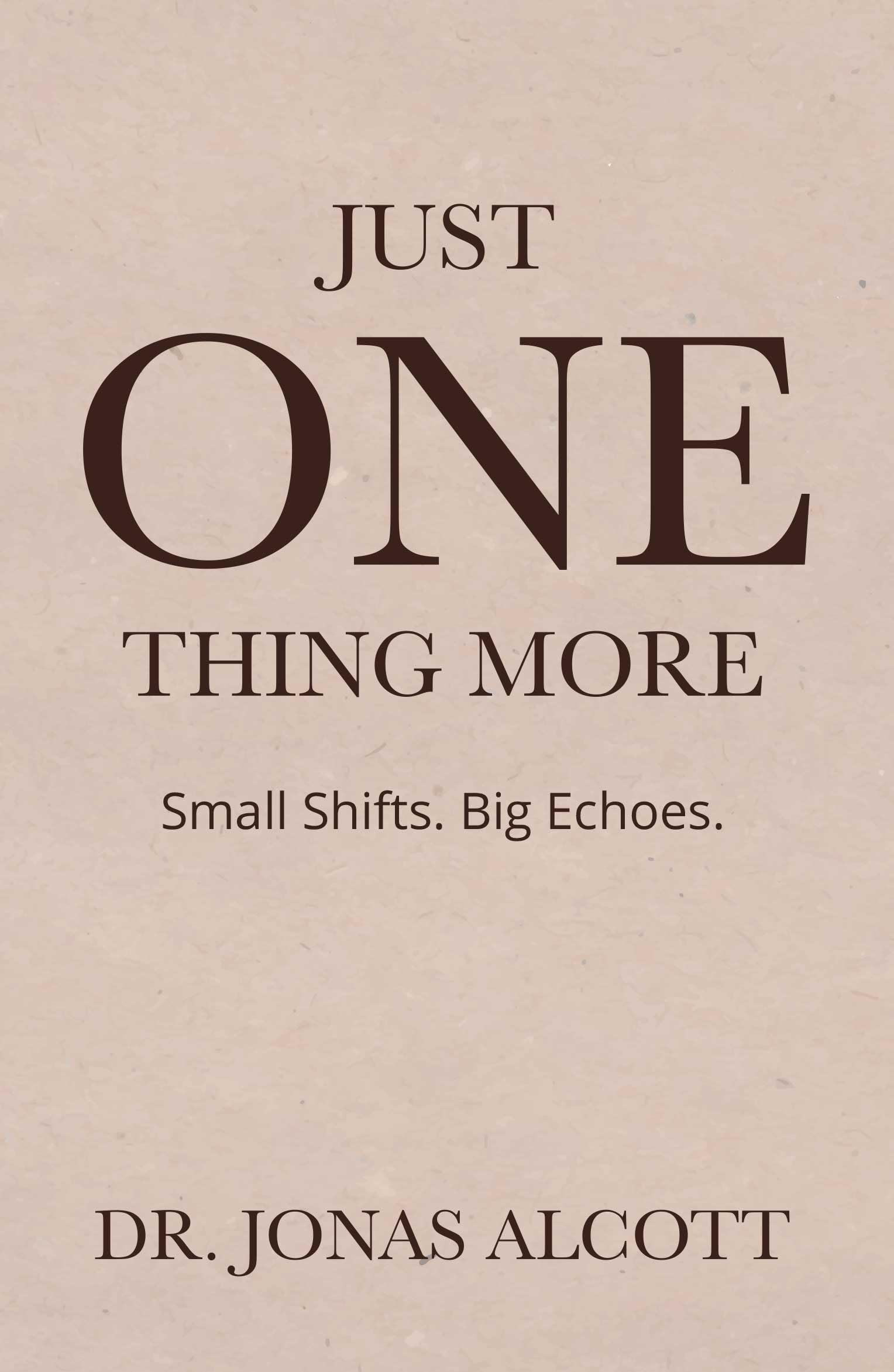 JUST ONE THING MORE : Small Shifts. Big Echoes.
