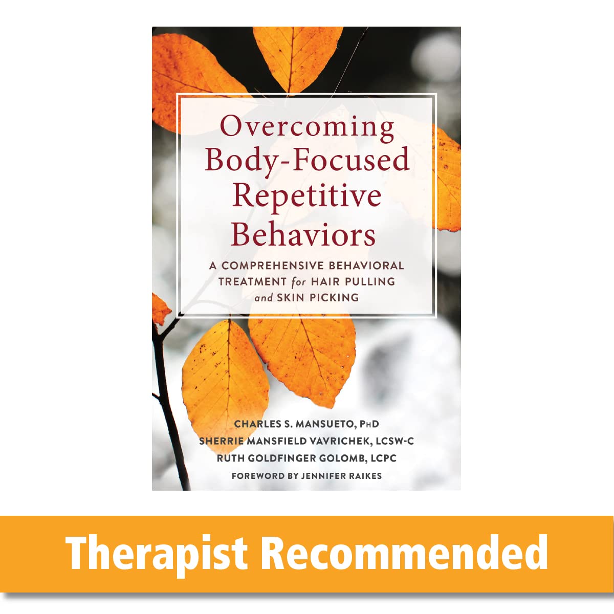 Overcoming BodyFocused Repetitive Behaviors: A Comprehensive Behavioral Treatment for Hair Pulling and Skin Picking