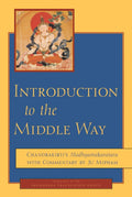 Introduction to the Middle Way: Chandrakirtis Madhyamakavatara with Commentary by Ju Mipham