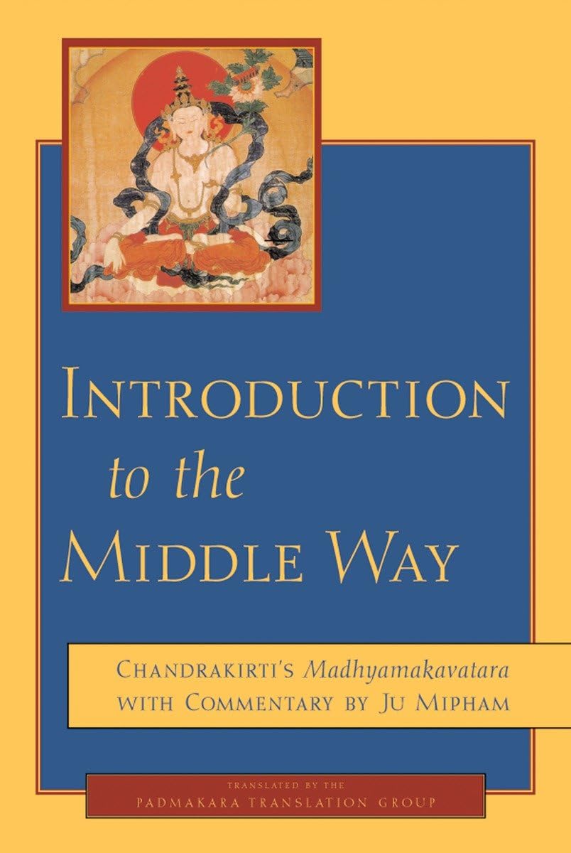 Introduction to the Middle Way: Chandrakirtis Madhyamakavatara with Commentary by Ju Mipham