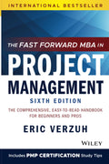 The Fast Forward MBA in Project Management: The Comprehensive, EasytoRead Handbook for Beginners and Pros (Fast Forward MBA Se