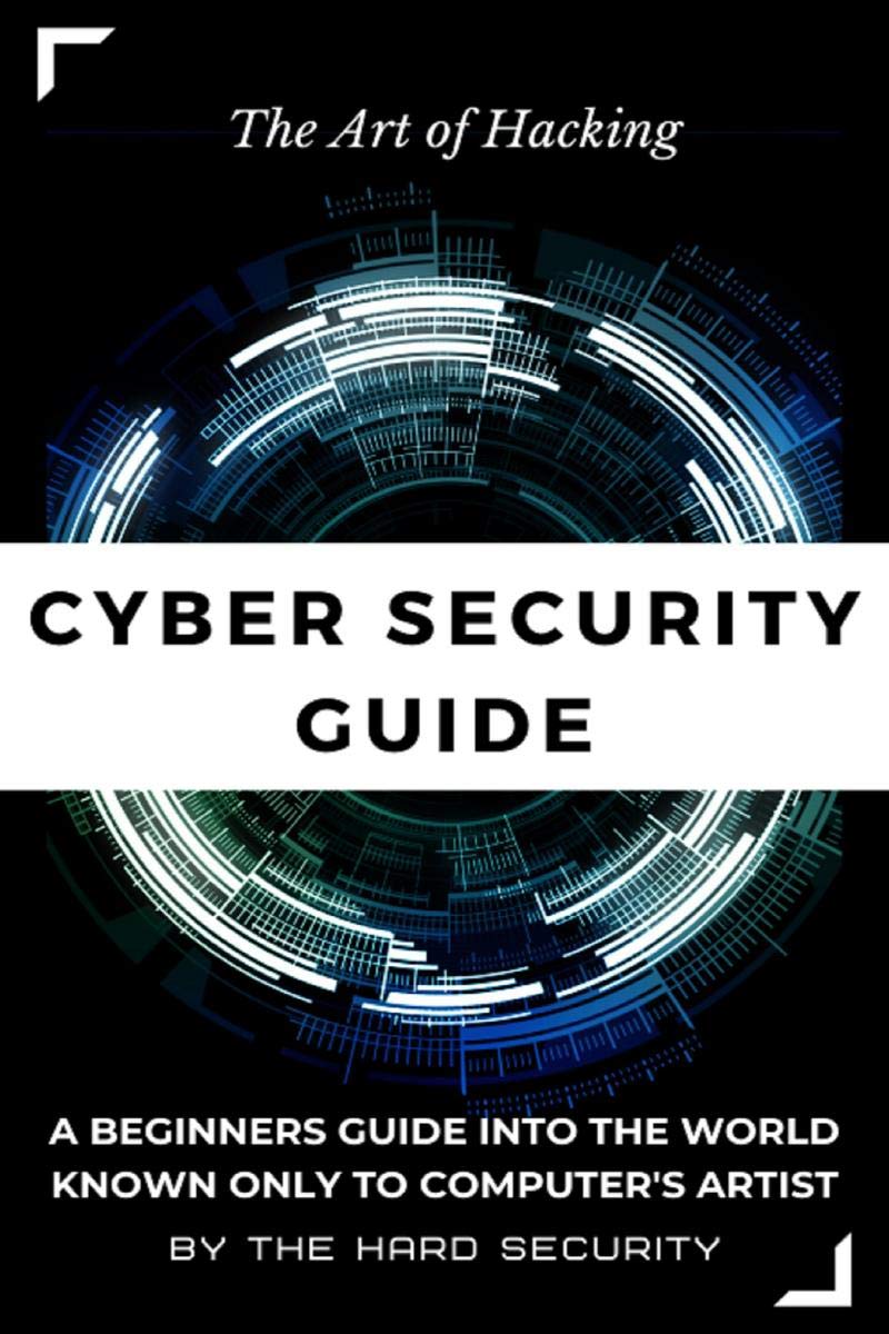 The Art of Hacking : A Cyber Security Guide to Go from Zero to Hero