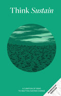 THINK SUSTAIN (WORKSHOP VERSION): A Curation of Ideas to Help You Sustain Change Paperback