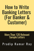 How To Write Banking Letters (For Banker & Customer) : More Than 120 Relevant Sample Letters