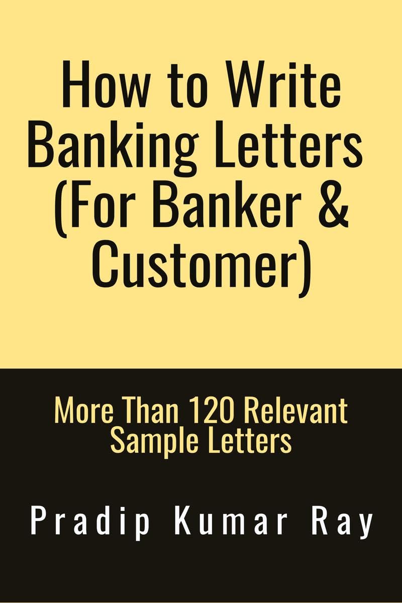 How To Write Banking Letters (For Banker & Customer) : More Than 120 Relevant Sample Letters