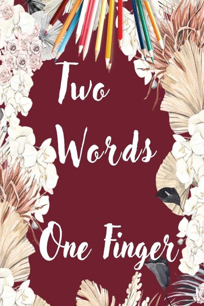 TWO WORDS ONE FINGER : Funny Swear Word Adult Coloring Book Pages with Stress Relieving and Relaxing Designs/Motivational Words
