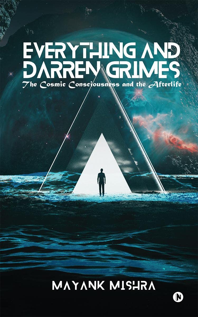 Everything and Darren Grimes : The Cosmic Consciousness and the Afterlife