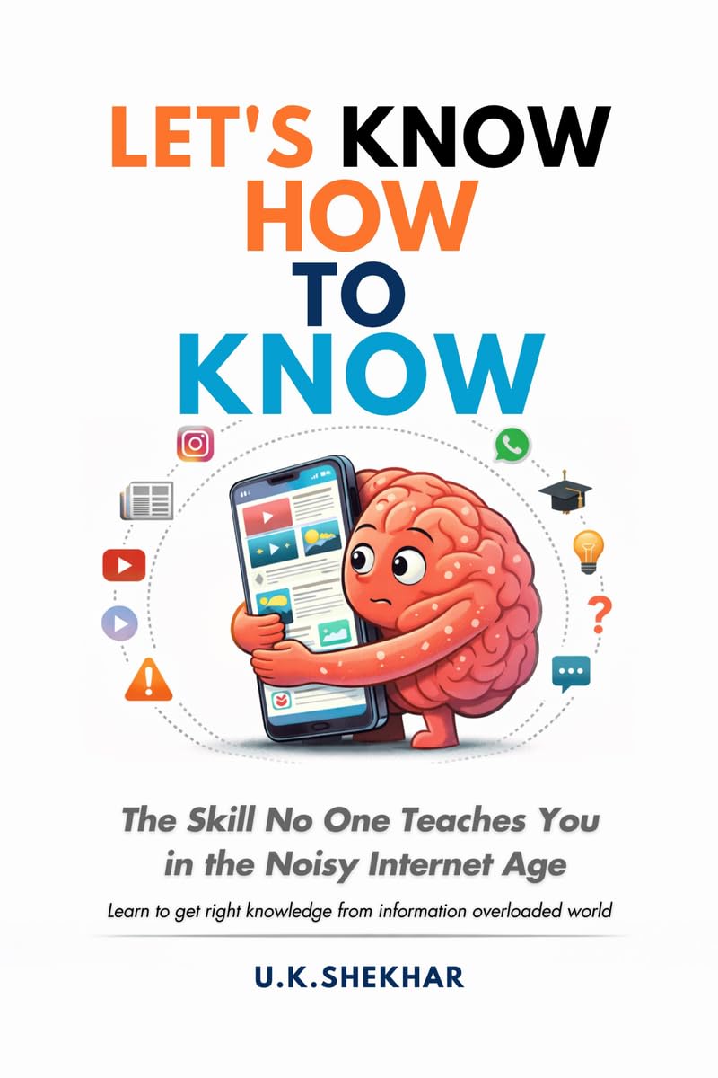 LETS KNOW HOW TO KNOW: The Skill No One Teaches You in the Noisy Internet Age