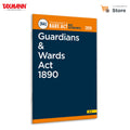 Taxmanns Guardians & Wards Act 1890 [Bare Act with Section Notes]  Comprehensive | Updated ReferenceEnriched with Concise Se