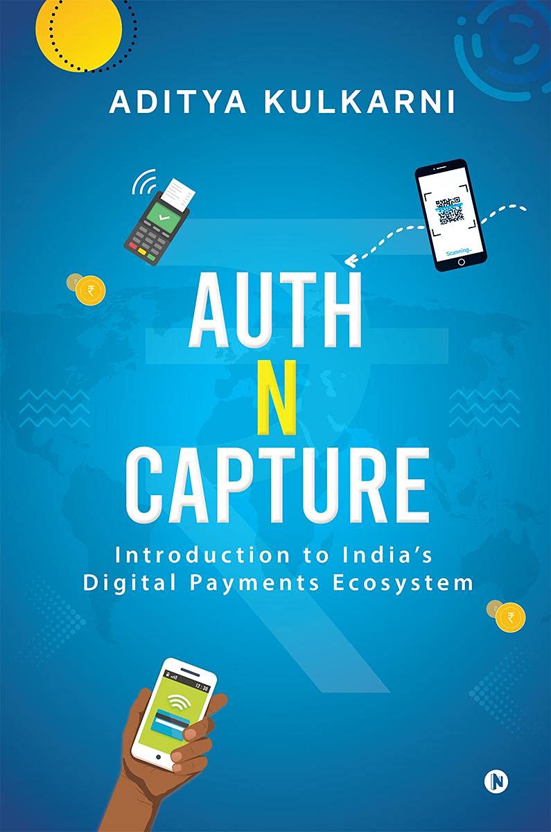 Auth N Capture : Introduction To IndiaS Digital Payments Ecosystem