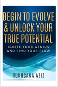 Begin To Evolve & Unlock Your True Potential : Ignite Your Genius And find Your Flow