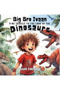 Big Bro Ivaan : Time Travels To Meet The Dinosaurs