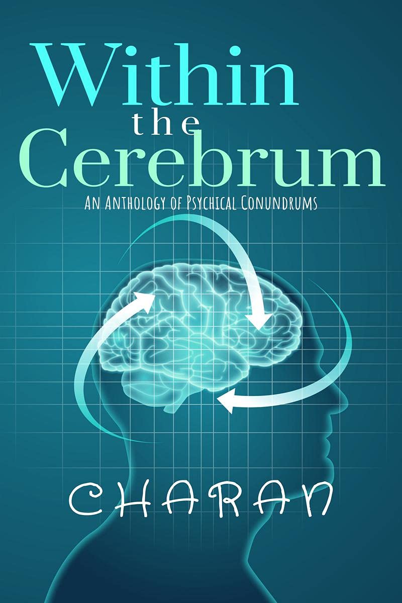 Within The Cerebrum: Anthology Of Psychical Conundrums