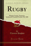 Rugby: Morgan County, Tennessee, Settlement; Founded October 5th, 1880 (Classic Reprint)