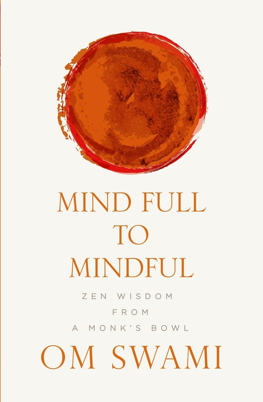 Mind Full to Mindful: Zen Wisdom From a Monks Bowl