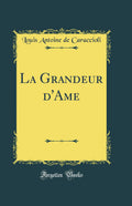 La Grandeur dAme (Classic Reprint)