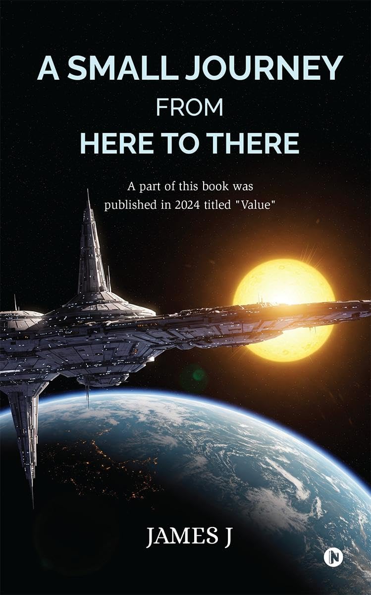 A SMALL JOURNEY FROM HERE TO THERE: A part of this book was published in 2024 titled Value