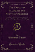 The Calcutta Magazine and Monthly Register, Vol. 1: Containing I. Original Papers on Various Subject; II. the Spirit of the Engl