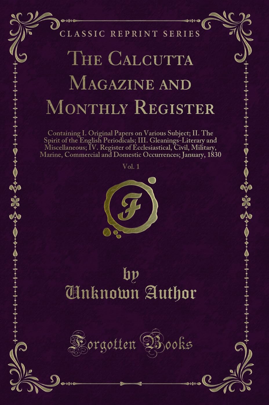 The Calcutta Magazine and Monthly Register, Vol. 1: Containing I. Original Papers on Various Subject; II. the Spirit of the Engl