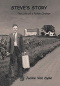 Steves Story: The Life of a Polish Orphan
