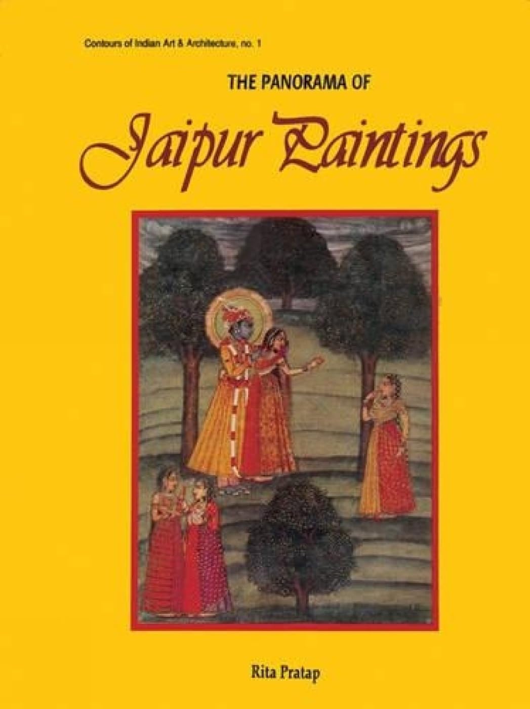 The Panorama of Jaipur Paintings: No. 1 (Contours of Indian art & architecture)
