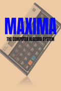 MAXIMA : THE COMPUTER ALGEBRA SYSTEM