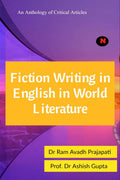 Fiction Writing In English In World Literature : An Anthology Of Critical Articles