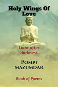 HOLY WINGS OF LOVE : ( Light after darkness )  Book of Poems