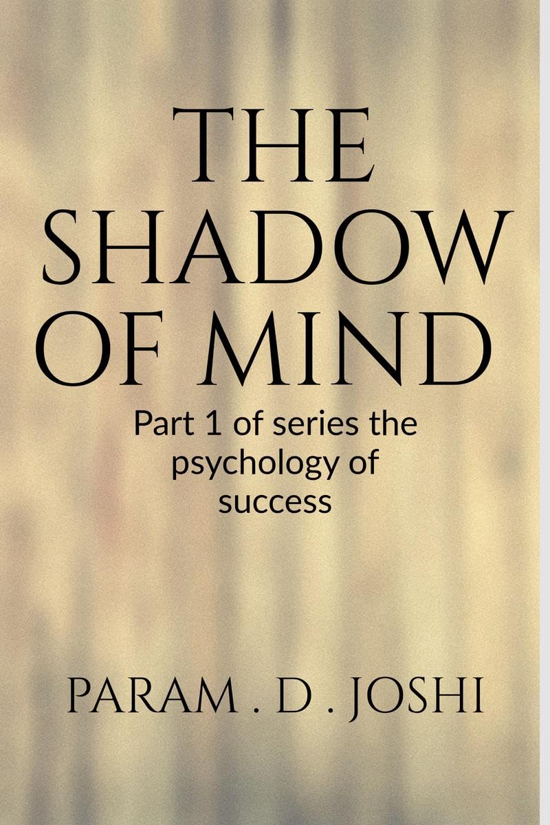 THE SHADOW OF MIND: Part 1 of series the psychology of success