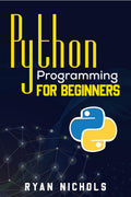 Python Programming for Beginners : The Most Convenient Python Crash Course to Dig Deep Into The Main Applications Like Data Anal