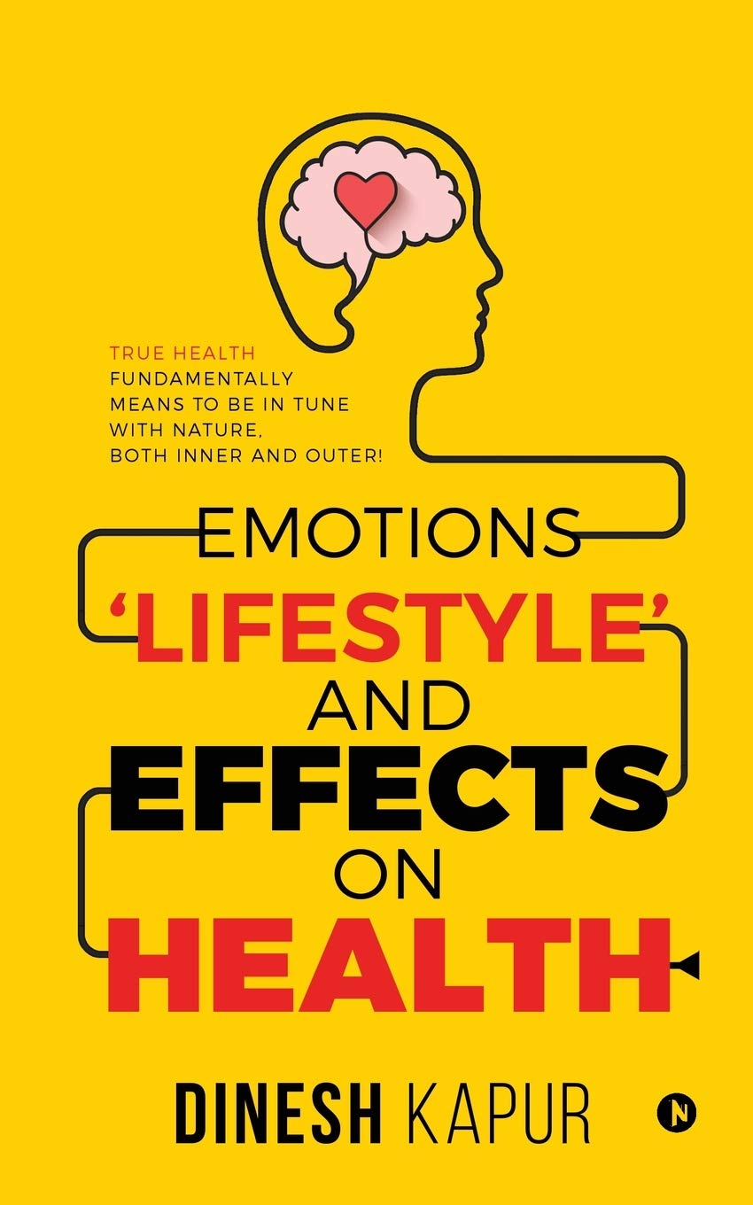 Emotions Lifestyle And Effects On Health : True Health Fundamentally Means To Be In Tune With Nature, Both Inner And Outer!