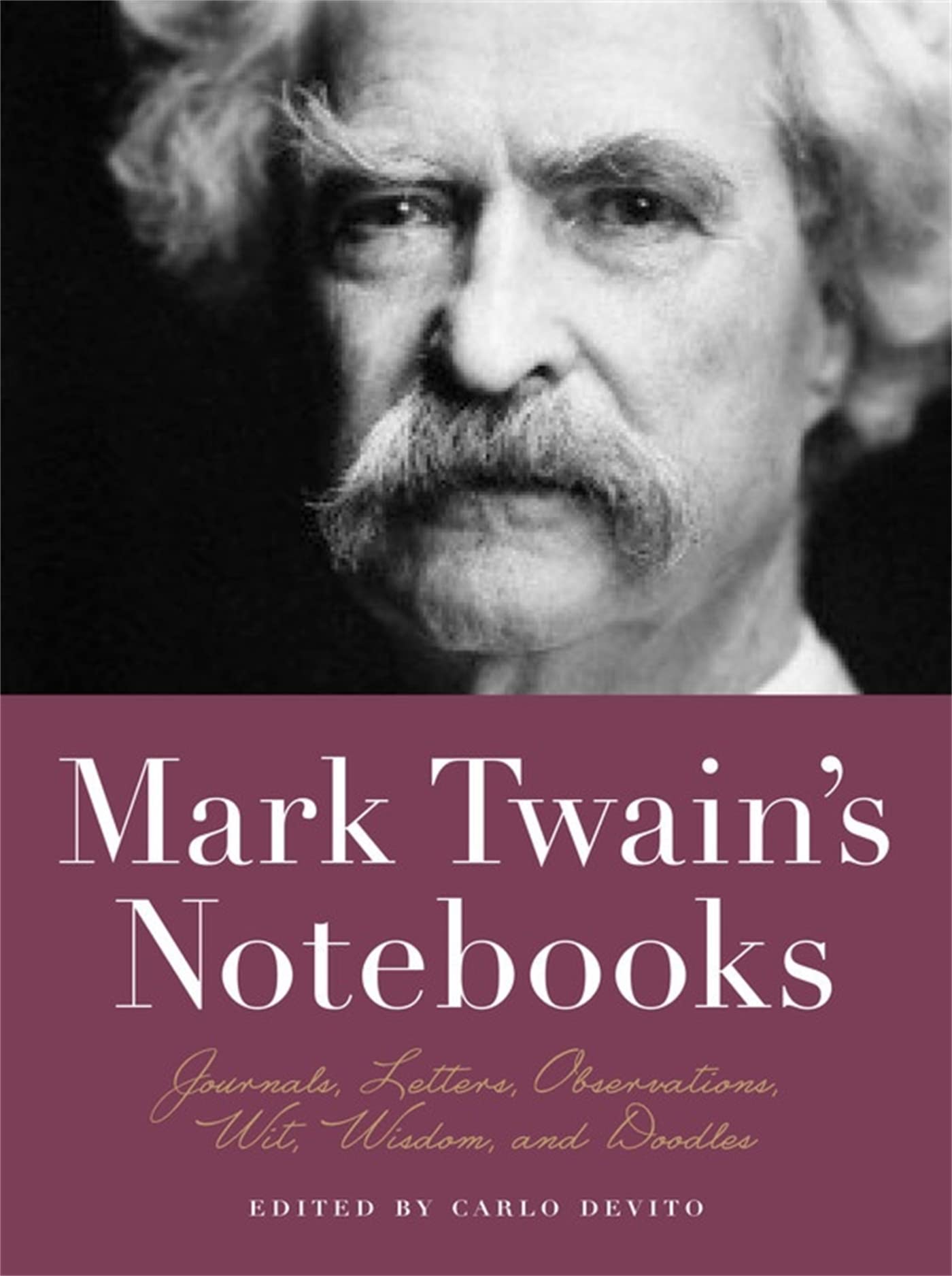 Mark Twains Notebooks: Journals, Letters, Observations, Wit, Wisdom, and Doodles (Notebook Series)