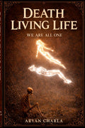 Death Living Life: We are all one