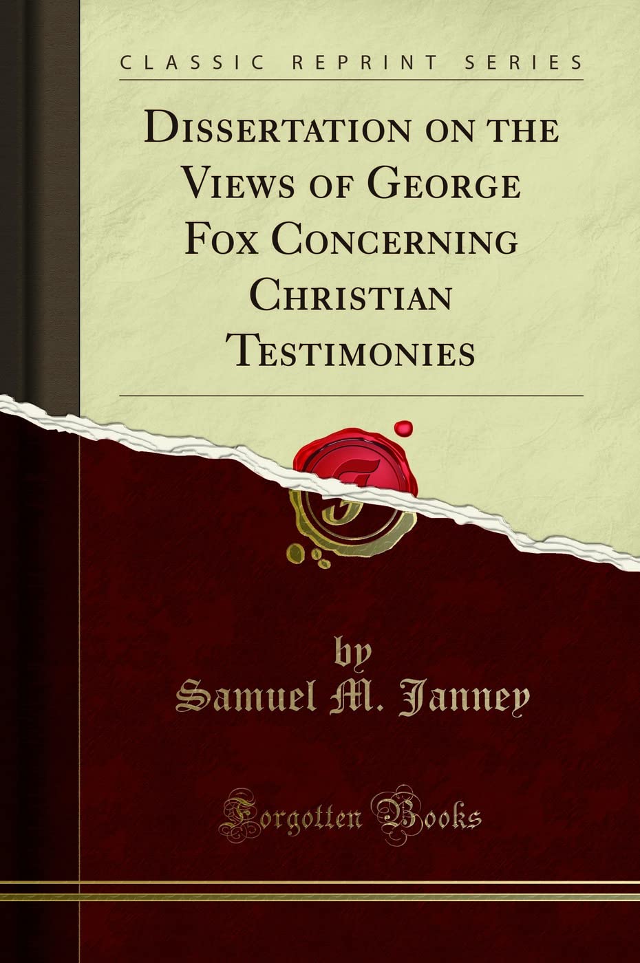 Dissertation on the Views of George Fox Concerning Christian Testimonies (Classic Reprint)